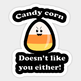 Candy Corn doesnt like you either T-Shirt Sticker